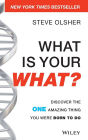 What Is Your WHAT?: Discover The One Amazing Thing You Were Born To Do