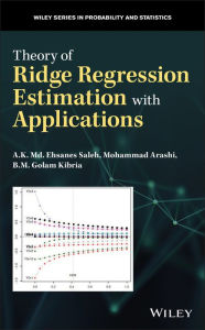 Title: Theory of Ridge Regression Estimation with Applications, Author: A. K. Md. Ehsanes Saleh