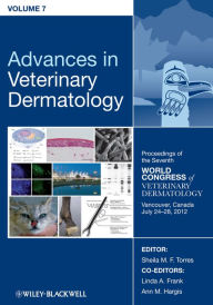 Title: Advances in Veterinary Dermatology, Volume 7: Proceedings of the Seventh World Congress of Veterinary Dermatology, Vancouver, Canada, July 24 - 28, 2012, Author: Sheila M. F. Torres