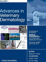Title: Advances in Veterinary Dermatology, Volume 7: Proceedings of the Seventh World Congress of Veterinary Dermatology, Vancouver, Canada, July 24 - 28, 2012 / Edition 1, Author: Sheila M. F. Torres