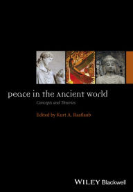 Title: Peace in the Ancient World: Concepts and Theories / Edition 1, Author: Kurt A. Raaflaub