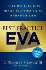Title: Best-Practice EVA: The Definitive Guide to Measuring and Maximizing Shareholder Value, Author: Bennett Stewart