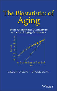 Title: The Biostatistics of Aging: From Gompertzian Mortality to an Index of Aging-Relatedness, Author: Gilberto Levy
