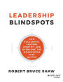 Leadership Blindspots: How Successful Leaders Identify and Overcome the Weaknesses That Matter