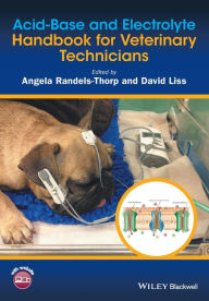 Title: Acid-Base and Electrolyte Handbook for Veterinary Technicians / Edition 1, Author: Angela Randels-Thorp