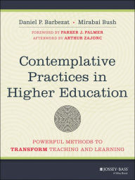 Title: Contemplative Practices in Higher Education: Powerful Methods to Transform Teaching and Learning, Author: Daniel P. Barbezat