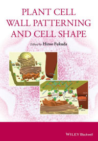 Title: Plant Cell Wall Patterning and Cell Shape / Edition 1, Author: Hiroo Fukuda