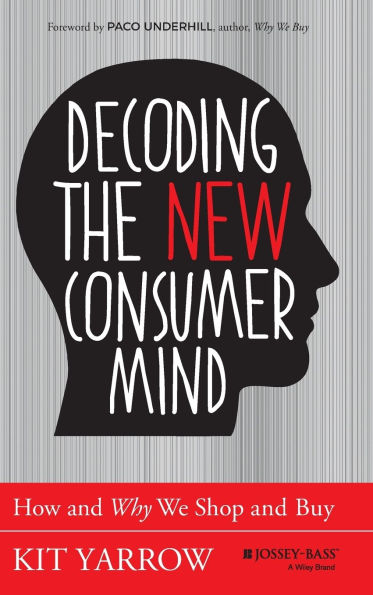 Decoding the New Consumer Mind: How and Why We Shop and Buy