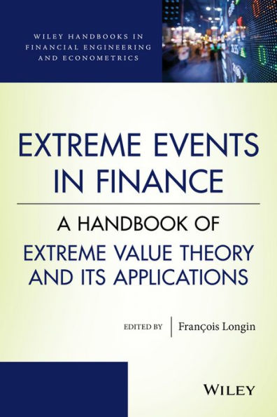 Extreme Events in Finance: A Handbook of Extreme Value Theory and its Applications / Edition 1