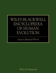 Title: Wiley-Blackwell Encyclopedia of Human Evolution / Edition 1, Author: Bernard  Wood