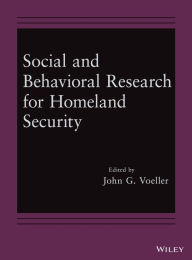 Title: Social and Behavioral Research for Homeland Security, Author: John G. Voeller