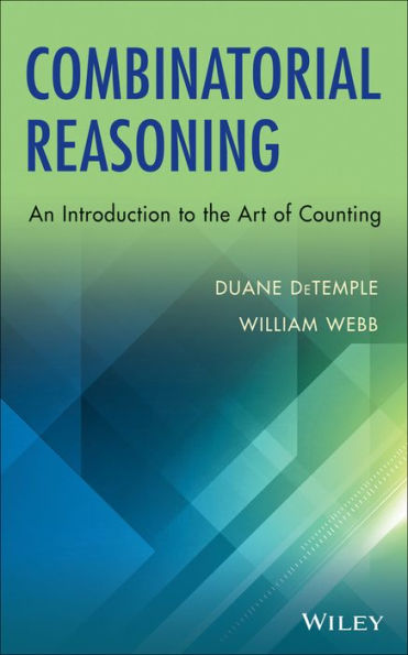 Combinatorial Reasoning: An Introduction to the Art of Counting / Edition 1