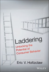 Title: Laddering: Unlocking the Potential of Consumer Behavior, Author: Eric V. Holtzclaw