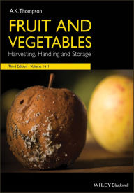 Title: Fruit and Vegetables: Harvesting, Handling and Storage, Author: Anthony Keith Thompson
