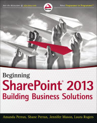 Title: Beginning SharePoint 2013: Building Business Solutions, Author: Amanda Perran