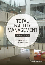 Title: Total Facility Management / Edition 4, Author: Brian Atkin