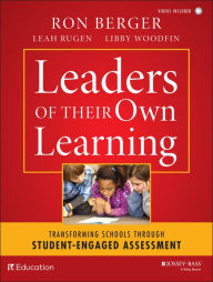Title: Leaders of Their Own Learning: Transforming Schools Through Student-Engaged Assessment / Edition 1, Author: Ron Berger