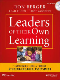 Title: Leaders of Their Own Learning: Transforming Schools Through Student-Engaged Assessment, Author: Ron Berger