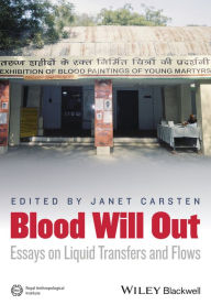 Title: Blood Will Out: Essays on Liquid Transfers and Flows / Edition 1, Author: Janet Carsten