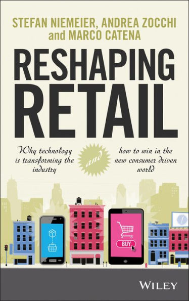 Reshaping Retail: Why Technology is Transforming the Industry and How to Win New Consumer Driven World