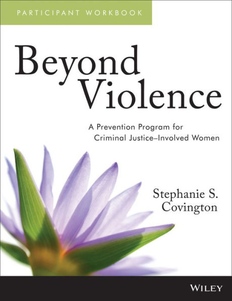 Beyond Violence: A Prevention Program for Criminal Justice-Involved Women, Participant Workbook / Edition 1