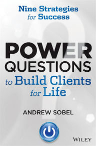 Title: Power Questions to Build Clients for Life: Nine Strategies for Success, Author: Andrew Sobel