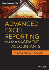 Title: Advanced Excel Reporting for Management Accountants / Edition 1, Author: Neale Blackwood