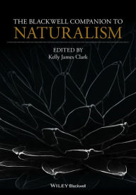 Title: The Blackwell Companion to Naturalism, Author: Kelly James Clark