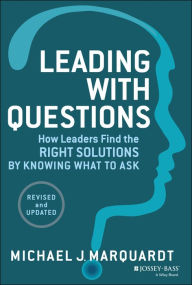 Title: Leading with Questions: How Leaders Find the Right Solutions by Knowing What to Ask / Edition 2, Author: Michael J. Marquardt