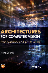 Title: Architectures for Computer Vision: From Algorithm to Chip with Verilog / Edition 1, Author: Hong Jeong