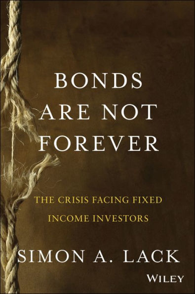 Bonds Are Not Forever: The Crisis Facing Fixed Income Investors