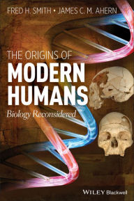 Title: The Origins of Modern Humans: Biology Reconsidered, Author: Fred H. Smith