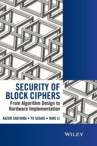 Title: Security of Block Ciphers: From Algorithm Design to Hardware Implementation / Edition 1, Author: Kazuo Sakiyama