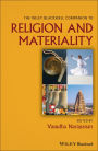 The Wiley Blackwell Companion to Religion and Materiality