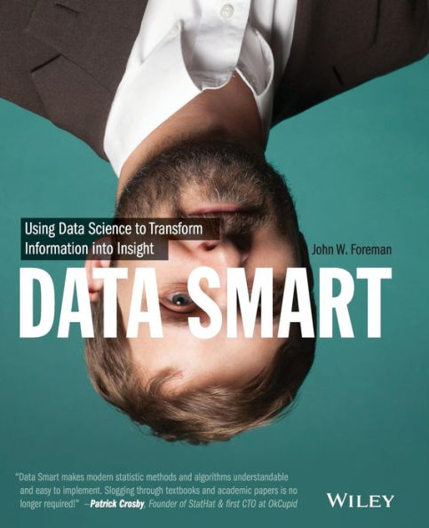 Data Smart: Using Data Science to Transform Information into Insight / Edition 1