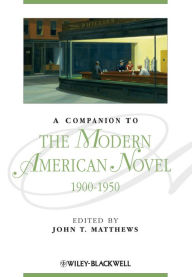 Title: A Companion to the Modern American Novel, 1900 - 1950, Author: John T. Matthews