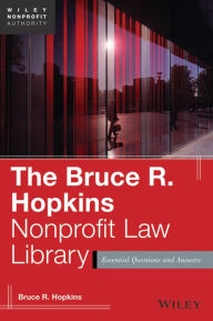 Title: The Bruce R. Hopkins Nonprofit Law Library: Essential Questions and Answers, Author: Bruce R. Hopkins