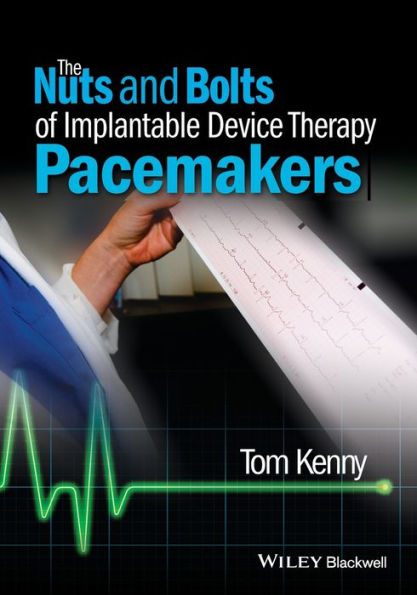 The Nuts and Bolts of Implantable Device Therapy: Pacemakers / Edition 1