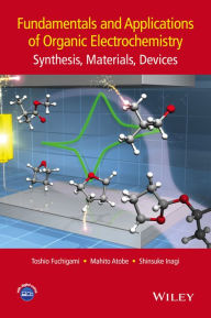 Title: Fundamentals and Applications of Organic Electrochemistry: Synthesis, Materials, Devices, Author: Toshio Fuchigami