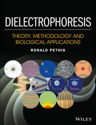 Title: Dielectrophoresis: Theory, Methodology and Biological Applications, Author: Ronald R. Pethig