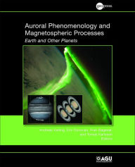 Title: Auroral Phenomenology and Magnetospheric Processes: Earth and Other Planets, Author: Andreas Keiling