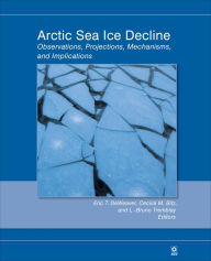 Title: Arctic Sea Ice Decline: Observations, Projections, Mechanisms, and Implications, Author: Eric T. DeWeaver