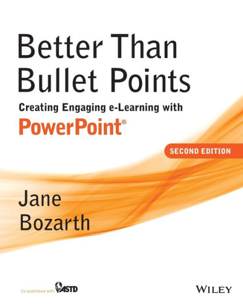 Better Than Bullet Points: Creating Engaging e-Learning with PowerPoint / Edition 2