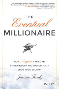 Title: The Eventual Millionaire: How Anyone Can Be an Entrepreneur and Successfully Grow Their Startup, Author: Jaime Tardy