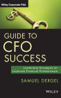 Guide to CFO Success: Leadership Strategies for Corporate Financial Professionals / Edition 1
