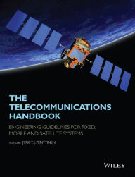 Title: The Telecommunications Handbook: Engineering Guidelines for Fixed, Mobile and Satellite Systems, Author: Jyrki T. J. Penttinen
