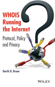 Title: WHOIS Running the Internet: Protocol, Policy, and Privacy / Edition 1, Author: Garth O. Bruen