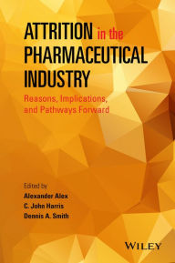 Title: Attrition in the Pharmaceutical Industry: Reasons, Implications, and Pathways Forward / Edition 1, Author: Alexander Alex