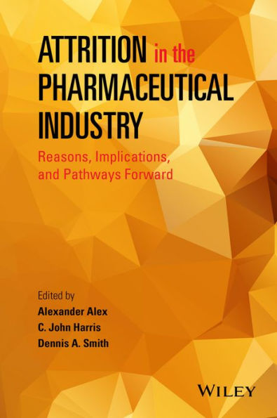 Attrition in the Pharmaceutical Industry: Reasons, Implications, and Pathways Forward / Edition 1