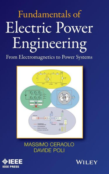 Fundamentals of Electric Power Engineering: From Electromagnetics to Power Systems / Edition 1